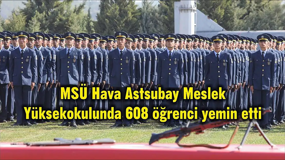 MSÜ Hava Astsubay Meslek Yüksekokulunda 608 öğrenci yemin etti