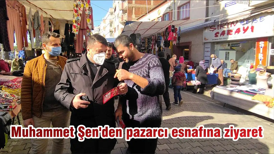 Muhammet Şen'den pazarcı esnafına ziyaret