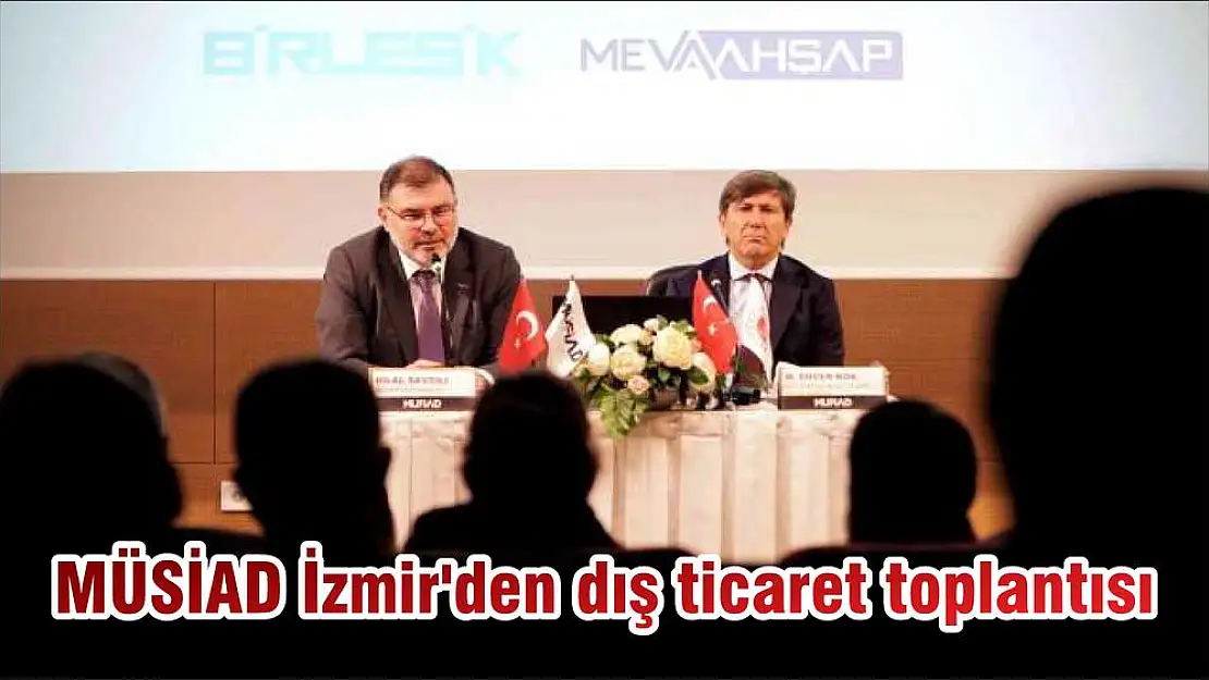 MÜSİAD İzmir’den dış ticaret toplantısı