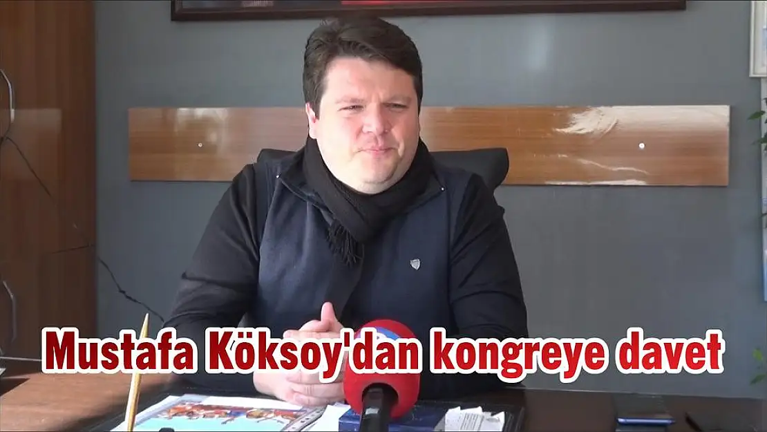 Mustafa Köksoy'dan kongreye davet
