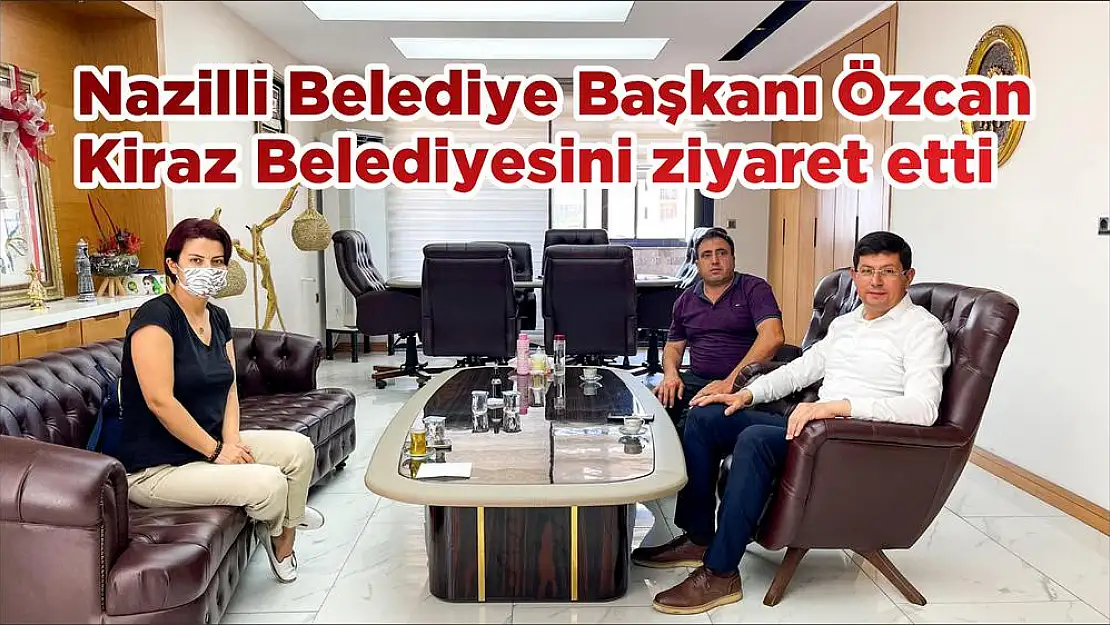 Nazilli Belediye Başkanı Özcan Kiraz Belediyesini ziyaret etti