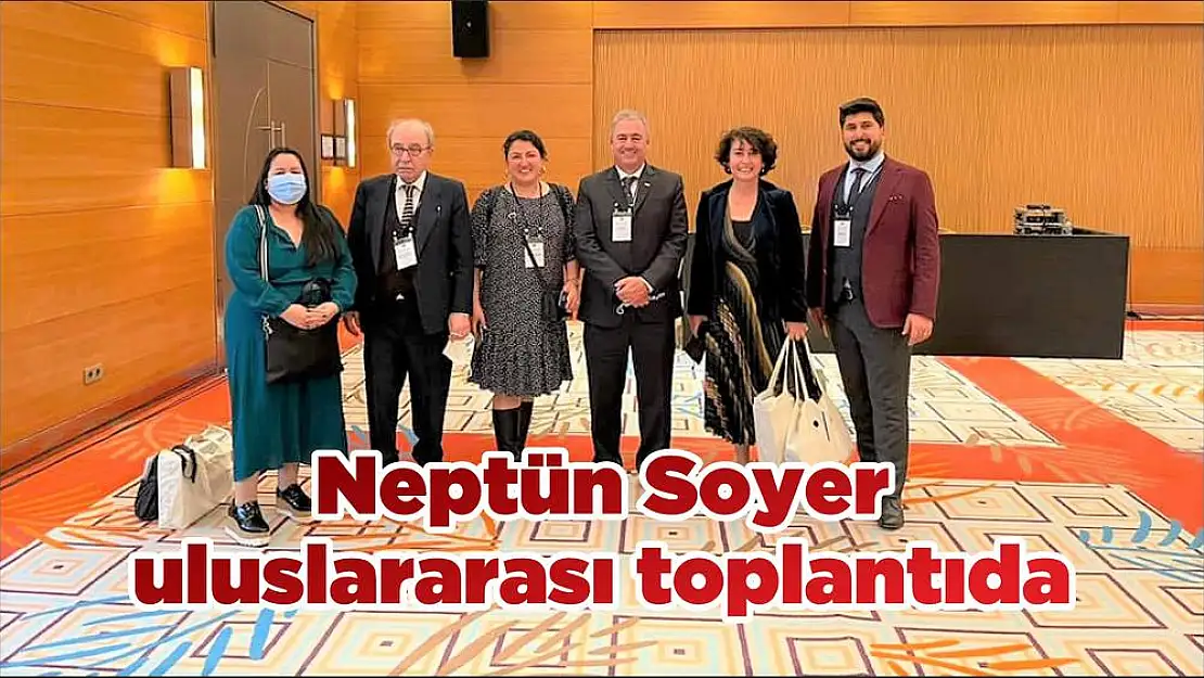 Neptün Soyer uluslararası toplantıda