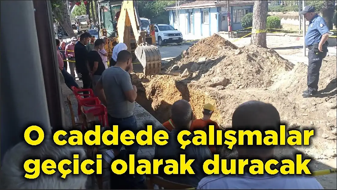 O caddede çalışmalar geçici olarak duracak