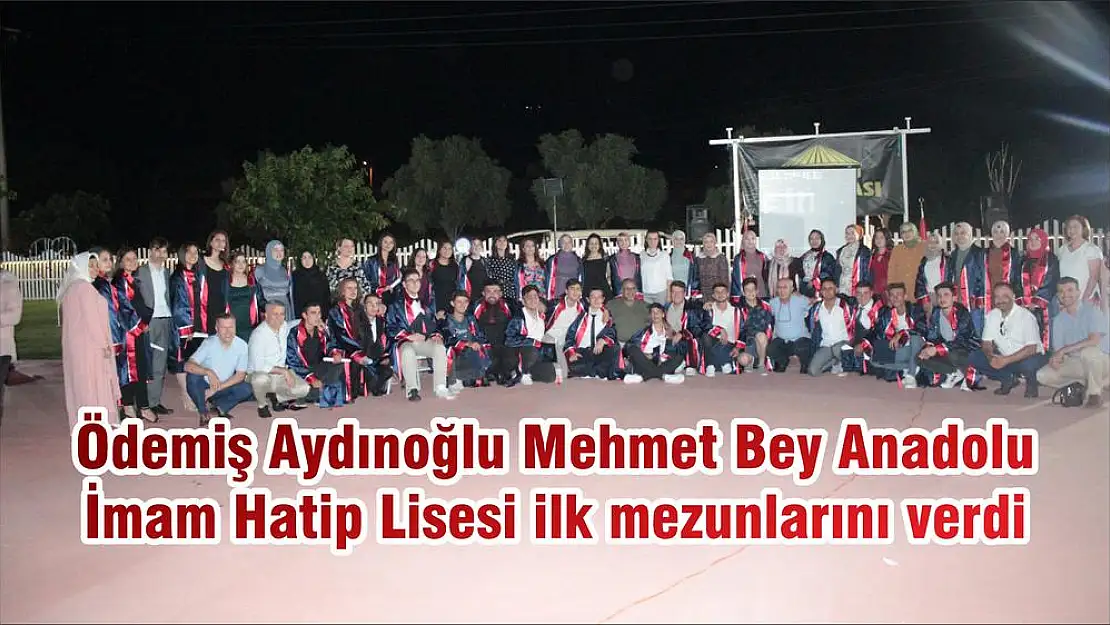 Ödemiş Aydınoğlu Mehmet Bey Anadolu İmam Hatip Lisesi ilk mezunlarını verdi