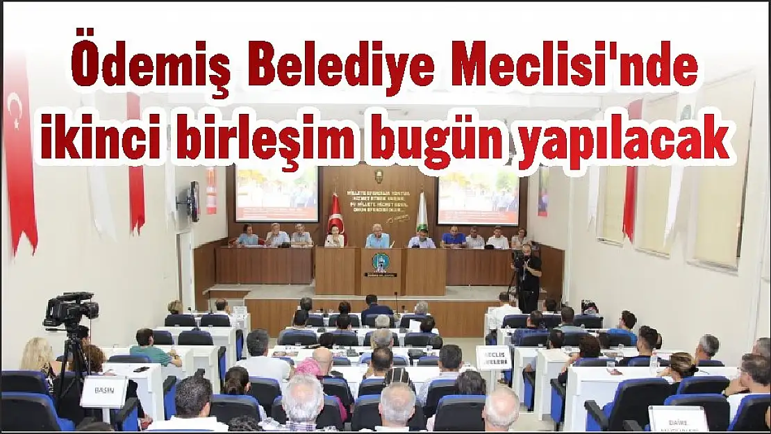 Ödemiş Belediye Meclisi'nde ikinci birleşim bugün yapılacak