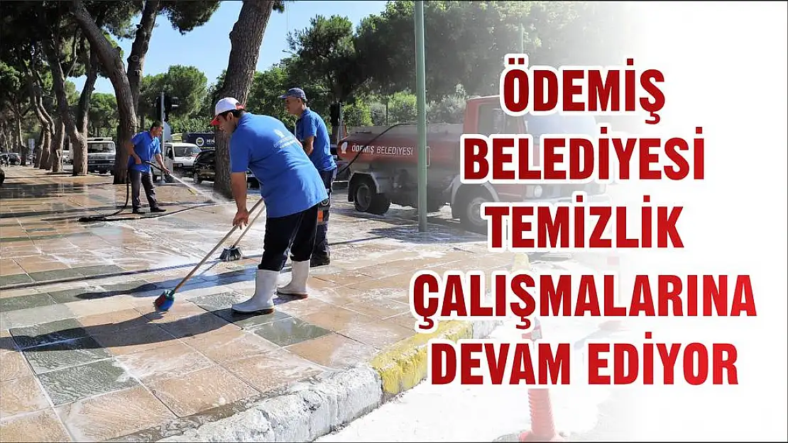ÖDEMİŞ BELEDİYESİ TEMİZLİK ÇALIŞMALARINA DEVAM EDİYOR