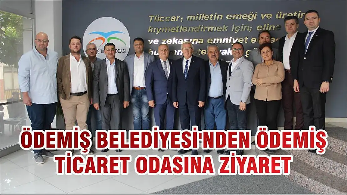 ÖDEMİŞ BELEDİYESİ'NDEN ÖDEMİŞ TİCARET ODASINA ZİYARET