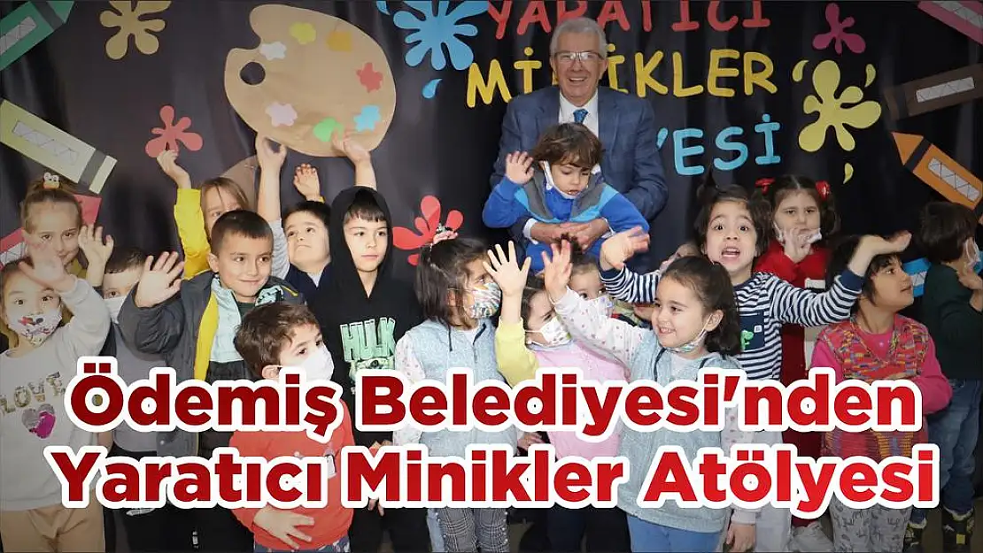 Ödemiş Belediyesi'nden Yaratıcı Minikler Atölyesi