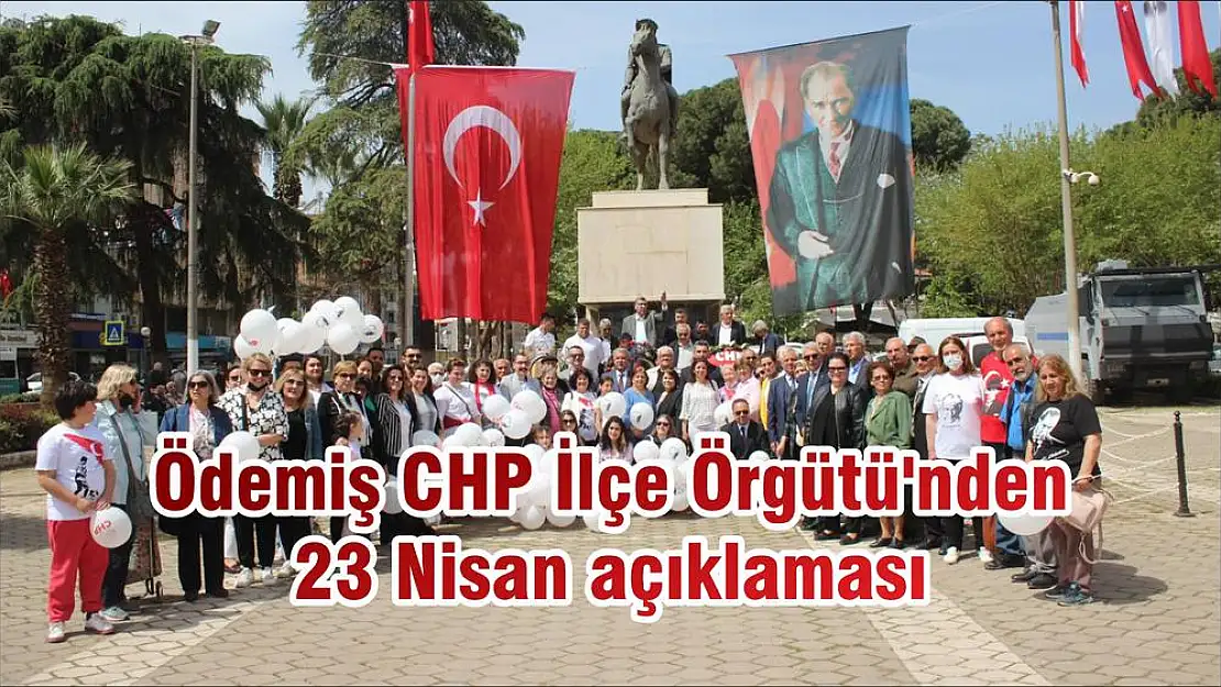 Ödemiş CHP İlçe Örgütü'nden 23 Nisan açıklaması