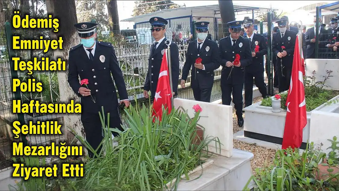 Ödemiş Emniyet Teşkilatı Polis Haftasında Şehitlik Mezarlığını Ziyaret Etti