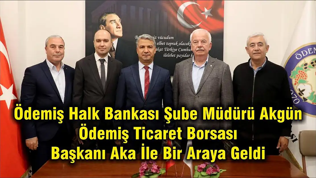 Ödemiş Halk Bankası Şube Müdürü Akgün Ödemiş Ticaret Borsası Başkanı Aka İle Bir Araya Geldi