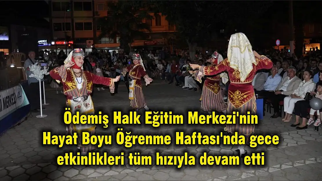 Ödemiş Halk Eğitim Merkezi'nin Hayat Boyu Öğrenme Haftası'nda gece etkinlikleri tüm hızıyla devam etti