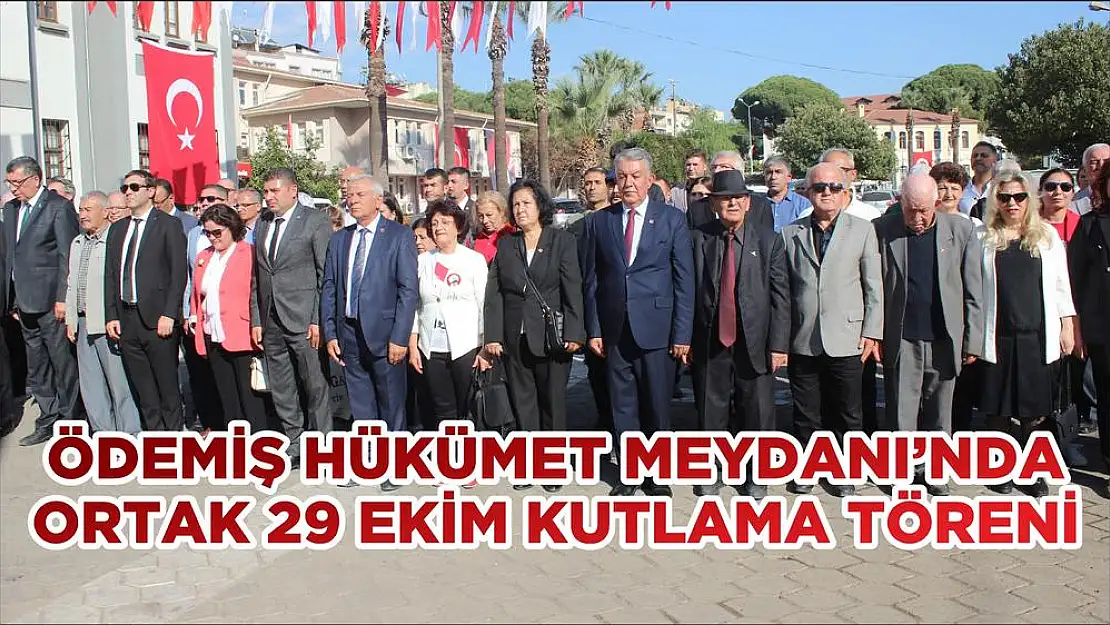 ÖDEMİŞ HÜKÜMET MEYDANI'NDA ORTAK 29 EKİM KUTLAMA TÖRENİ