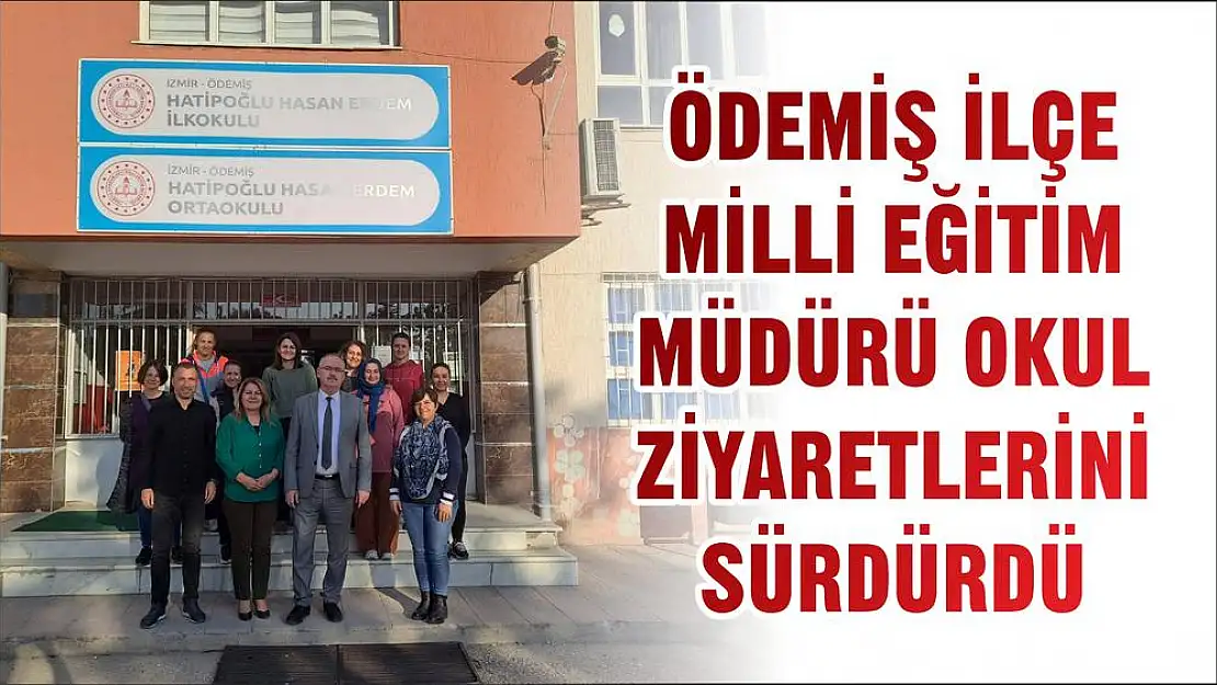 ÖDEMİŞ İLÇE MİLLİ EĞİTİM MÜDÜRÜ OKUL ZİYARETLERİNİ SÜRDÜRDÜ