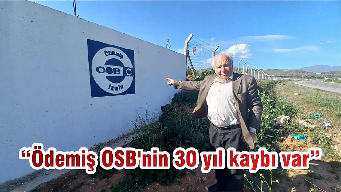 'Ödemiş OSB'nin 30 yıl kaybı var'