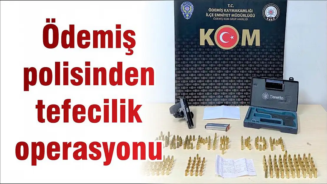 Ödemiş polisinden tefecilik operasyonu