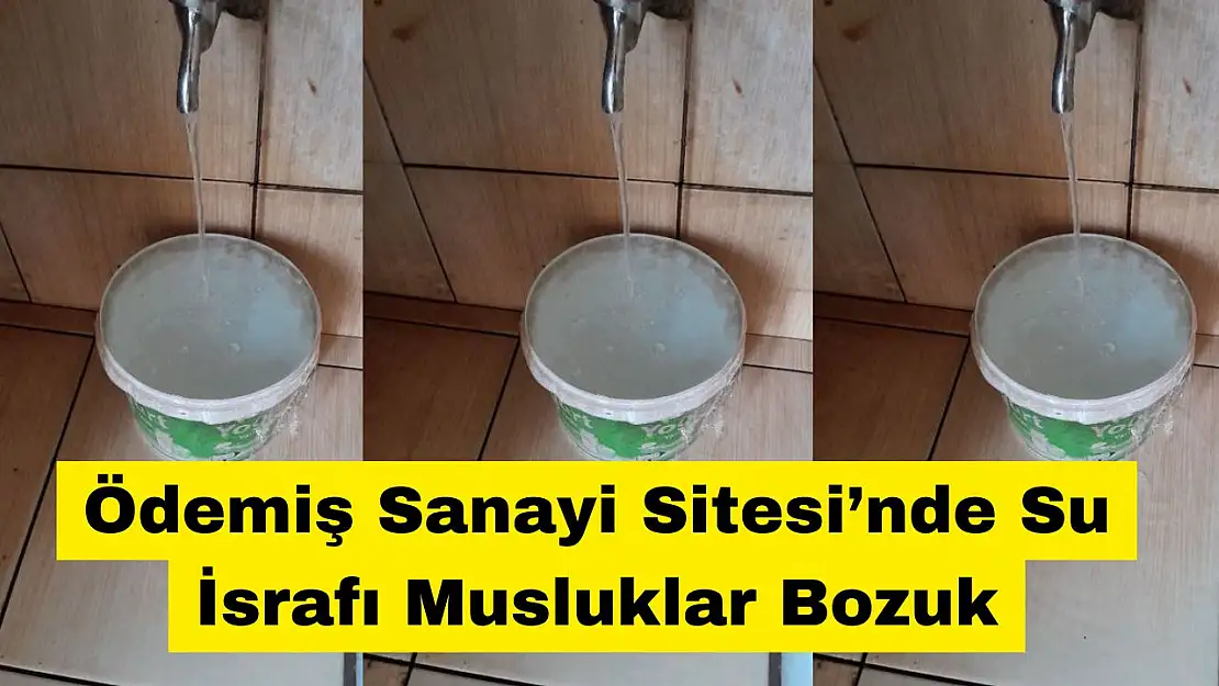 Ödemiş Sanayi Sitesi'nde Su İsrafı Musluklar Bozuk 