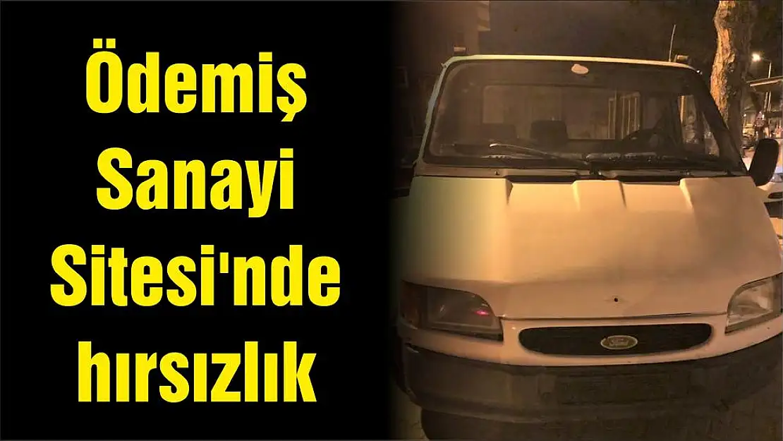 Ödemiş Sanayi Sitesi'nde hırsızlık