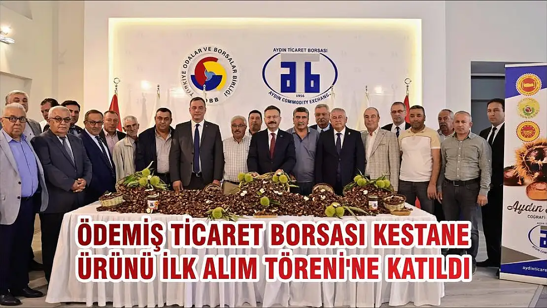 ÖDEMİŞ TİCARET BORSASI KESTANE ÜRÜNÜ İLK ALIM TÖRENİ'NE KATILDI