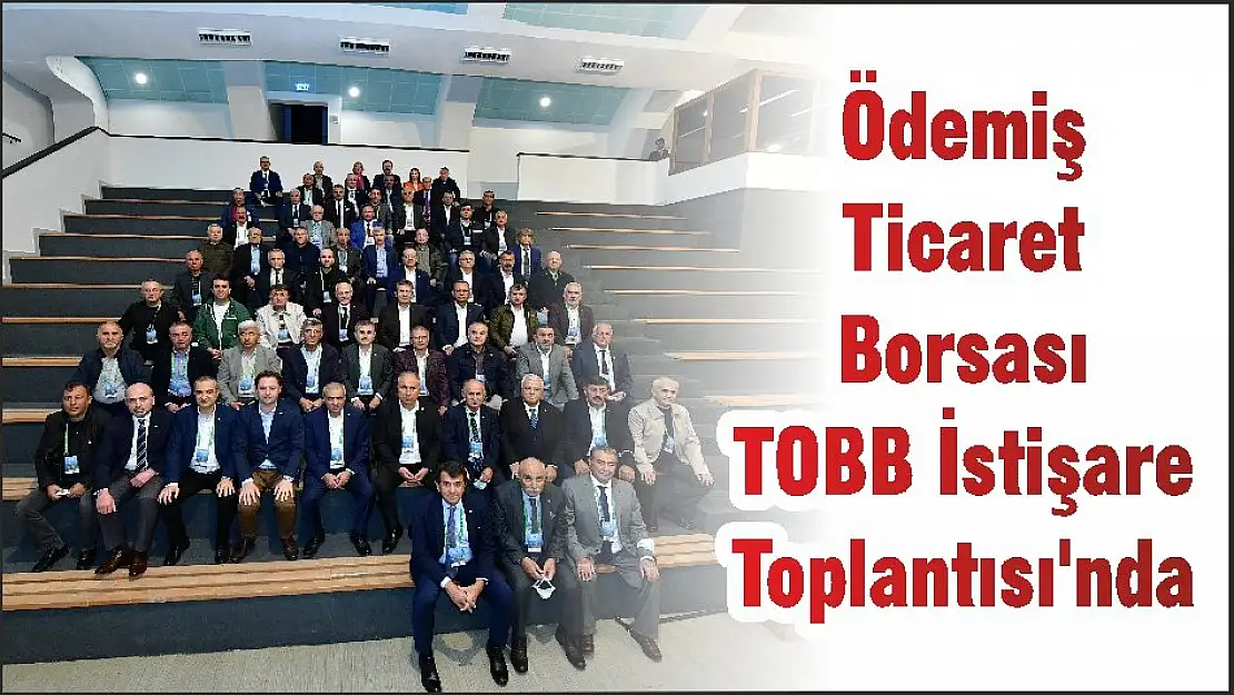 Ödemiş Ticaret Borsası TOBB İstişare Toplantısı'nda