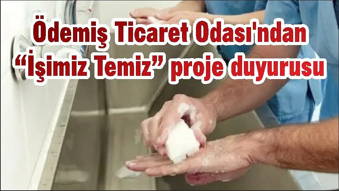 Ödemiş Ticaret Odası'ndan 'İşimiz Temiz' proje duyurusu