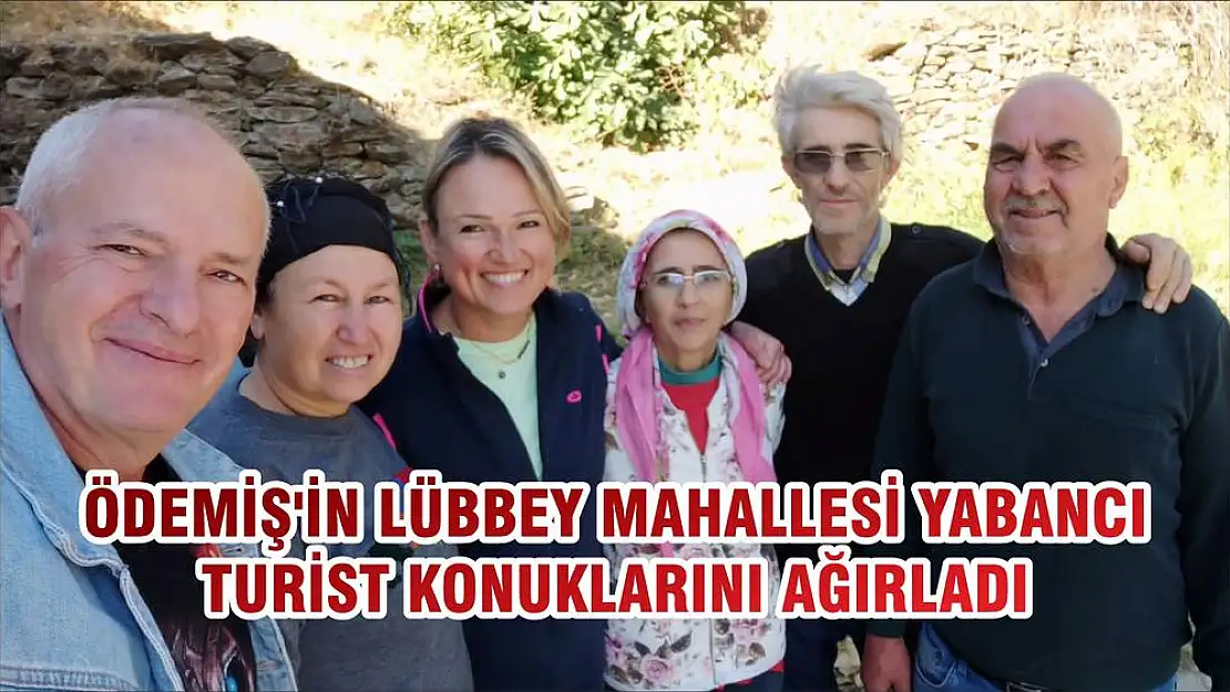 ÖDEMİŞ'İN LÜBBEY MAHALLESİ YABANCI TURİST KONUKLARINI AĞIRLADI