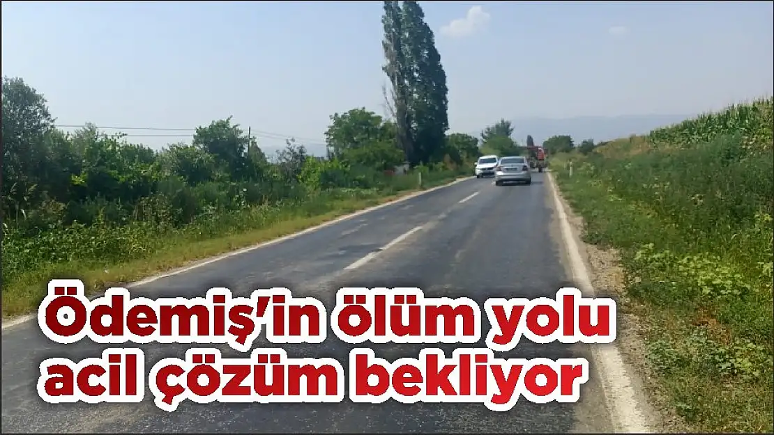 Ödemiş'in ölüm yolu acil çözüm bekliyor