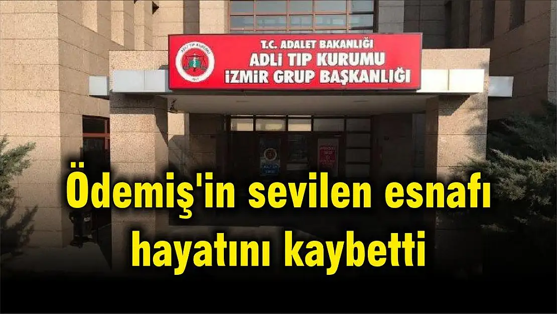 Ödemiş'in sevilen esnafı hayatını kaybetti