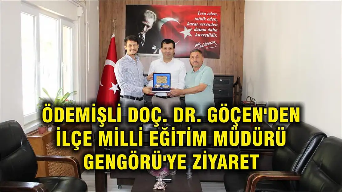 ÖDEMİŞLİ DOÇ. DR. GÖÇEN'DEN İLÇE MİLLİ EĞİTİM MÜDÜRÜ GENGÖRÜ'YE ZİYARET