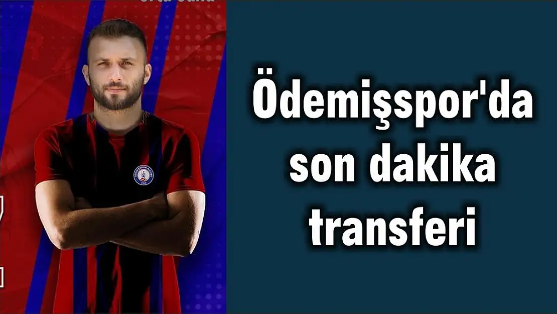 Ödemişspor'da son dakika transferi
