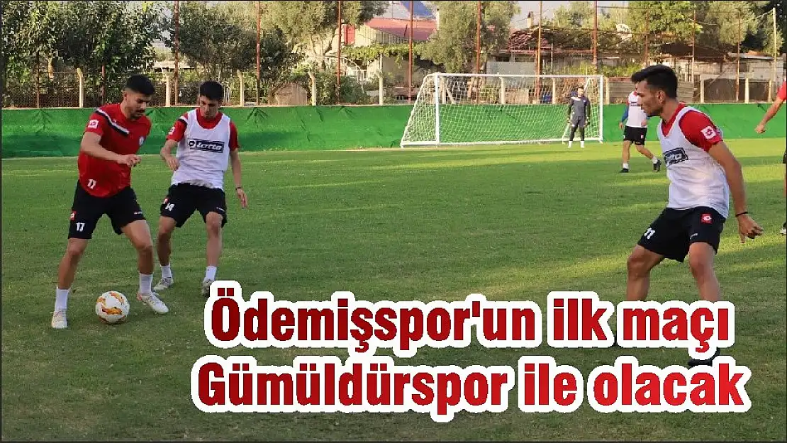 Ödemişspor'un ilk maçı Gümüldürspor ile olacak