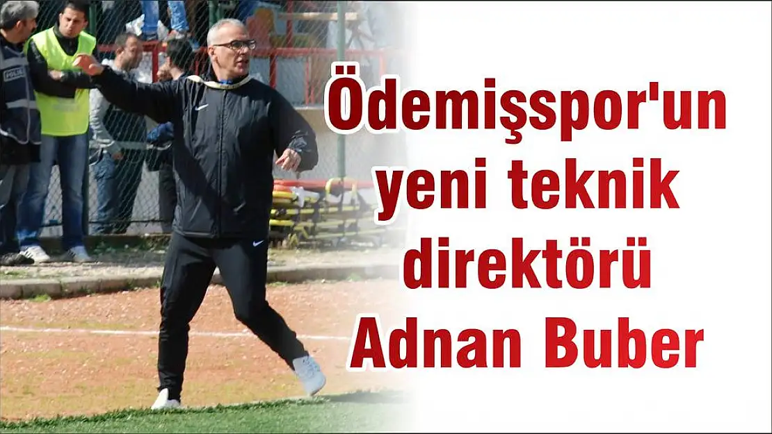 Ödemişspor'un yeni teknik direktörü Adnan Buber