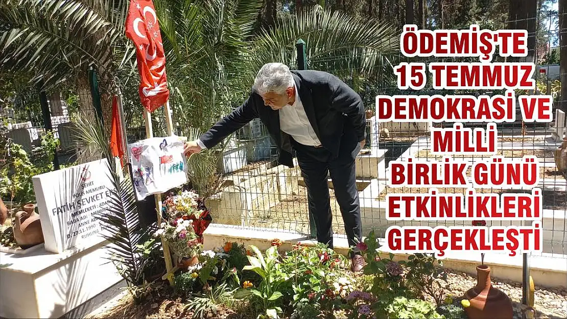 ÖDEMİŞ'TE 15 TEMMUZ DEMOKRASİ VE MİLLİ BİRLİK GÜNÜ ETKİNLİKLERİ GERÇEKLEŞTİ