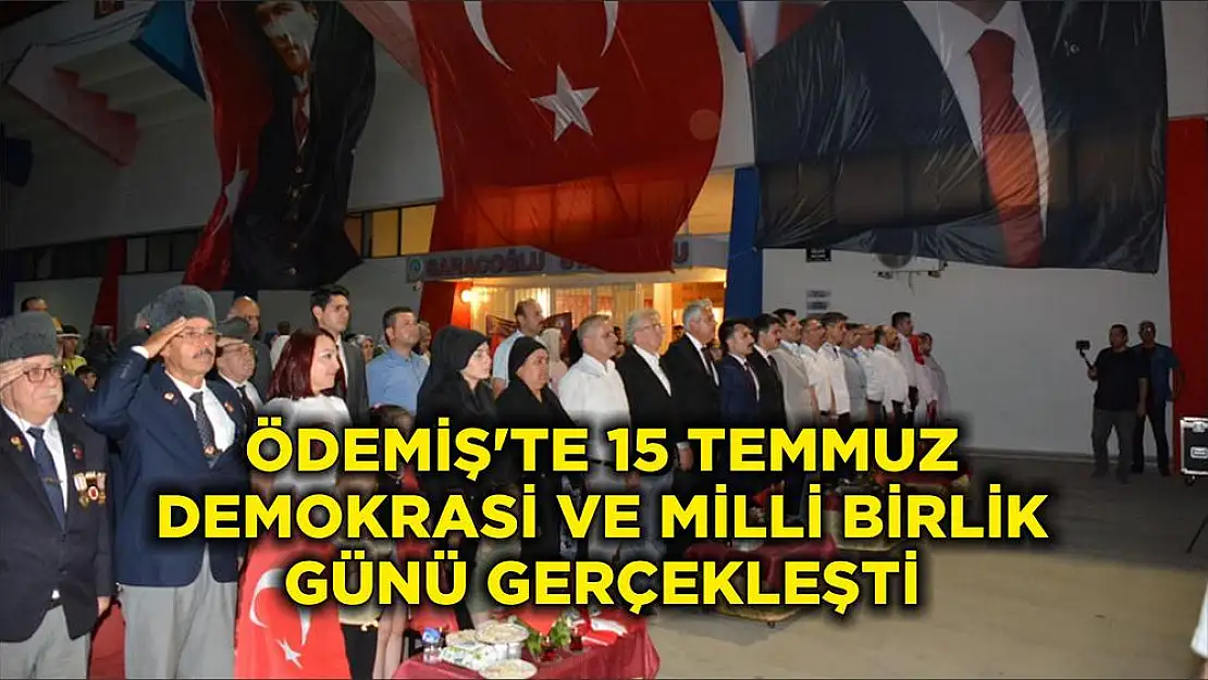 ÖDEMİŞ'TE 15 TEMMUZ DEMOKRASİ VE MİLLİ BİRLİK GÜNÜ GERÇEKLEŞTİ