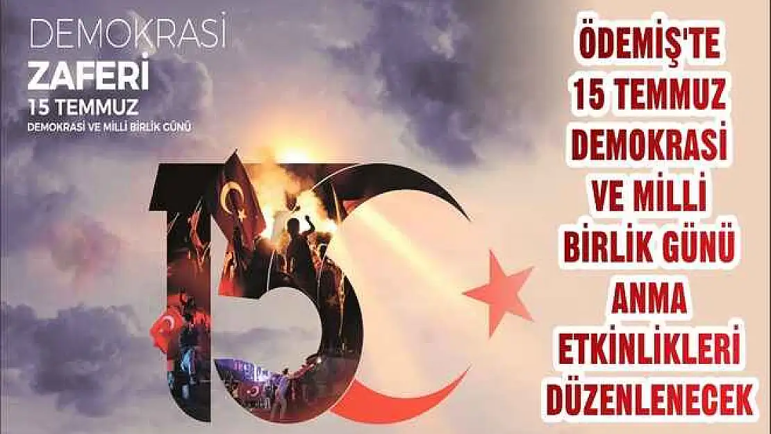 ÖDEMİŞ'TE 15 TEMMUZ DEMOKRASİ VE MİLLİ BİRLİK GÜNÜ ANMA ETKİNLİKLERİ DÜZENLENECEK