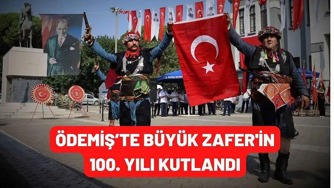 ÖDEMİŞ'TE BÜYÜK ZAFER’İN 100. YILI KUTLANDI