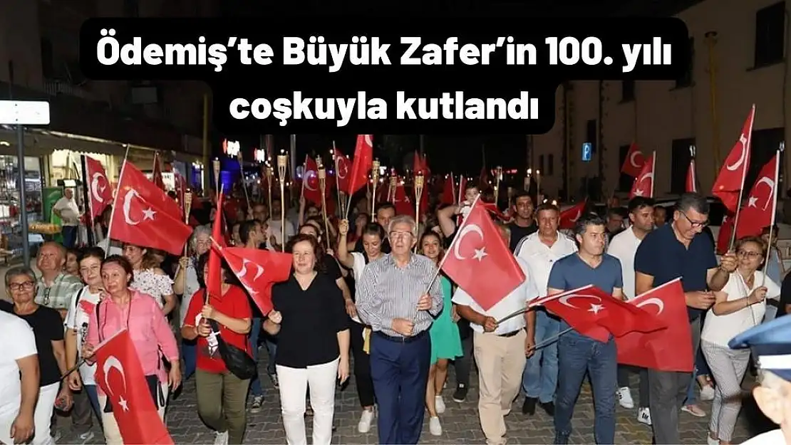 Ödemiş'te Büyük Zafer'in 100. yılı coşkuyla kutlandı