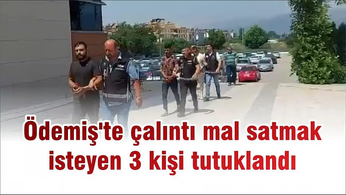 Ödemiş'te çalıntı mal satmak isteyen 3 kişi tutuklandı