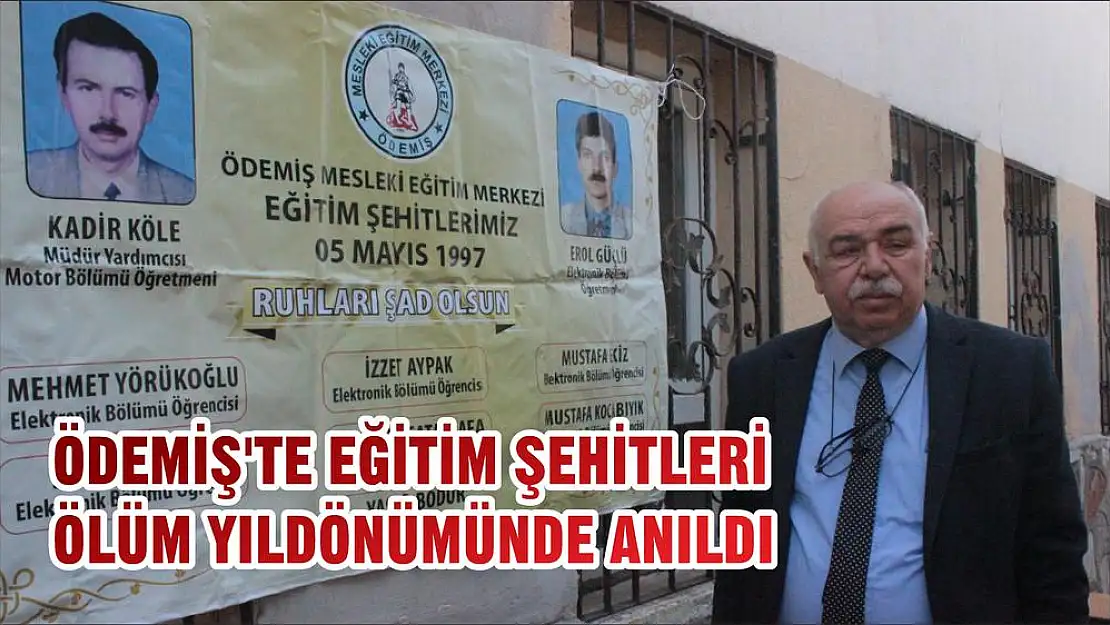 ÖDEMİŞ'TE EĞİTİM ŞEHİTLERİ ÖLÜM YILDÖNÜMÜNDE ANILDI