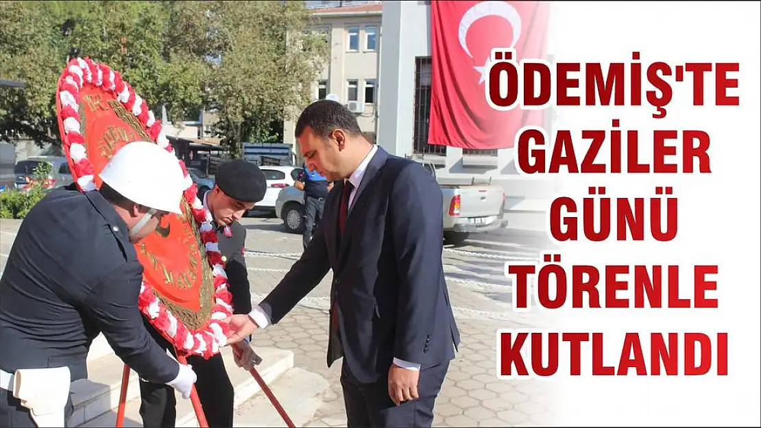 ÖDEMİŞ'TE GAZİLER GÜNÜ TÖRENLE KUTLANDI