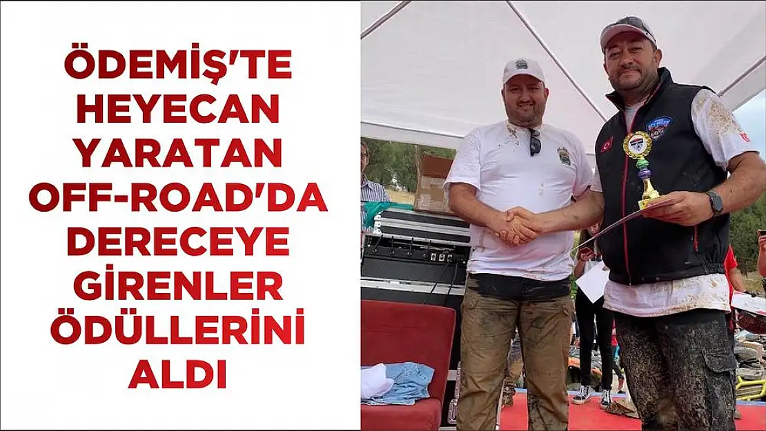 ÖDEMİŞ'TE HEYECAN YARATAN OFF-ROAD'DA DERECEYE GİRENLER ÖDÜLLERİNİ ALDI