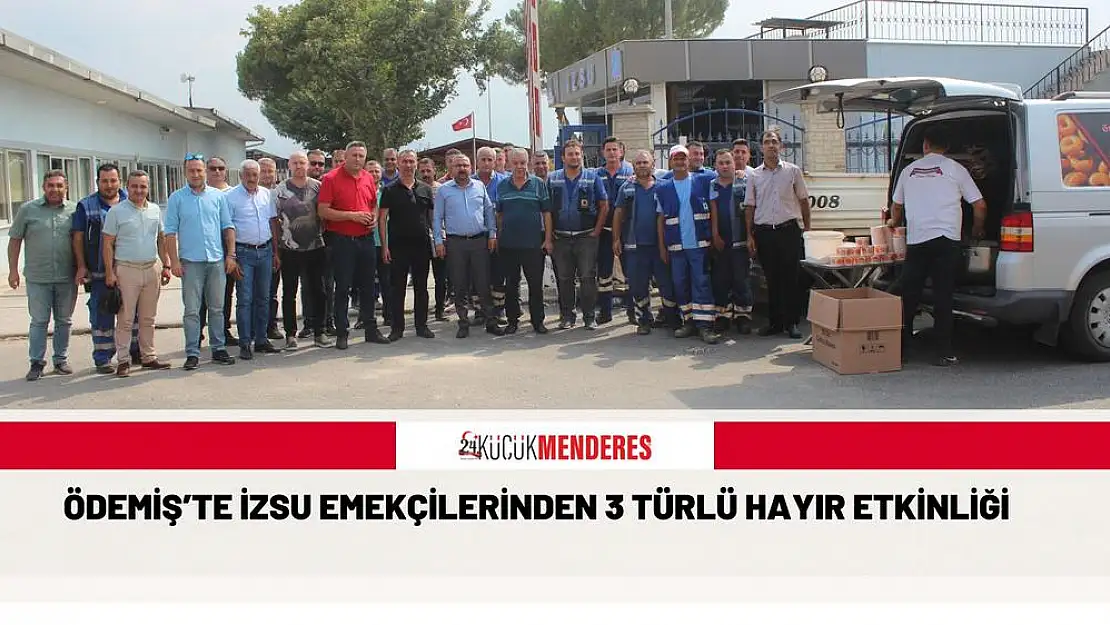 ÖDEMİŞ'TE İZSU EMEKÇİLERİNDEN 3 TÜRLÜ HAYIR ETKİNLİĞİ