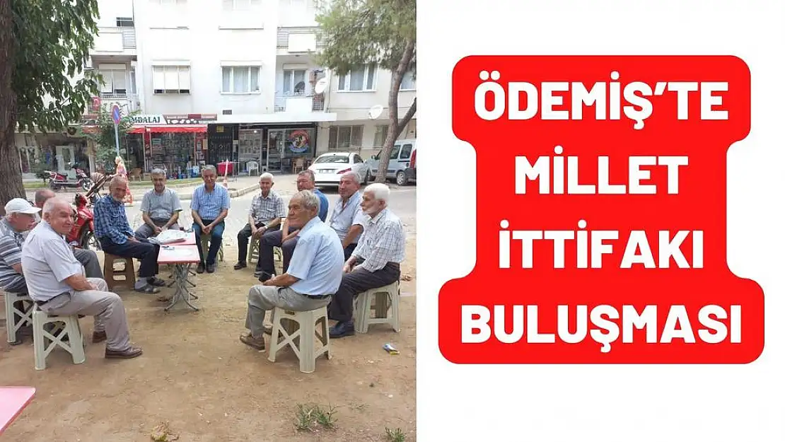 ÖDEMİŞ'TE MİLLET İTTİFAKI BULUŞMASI