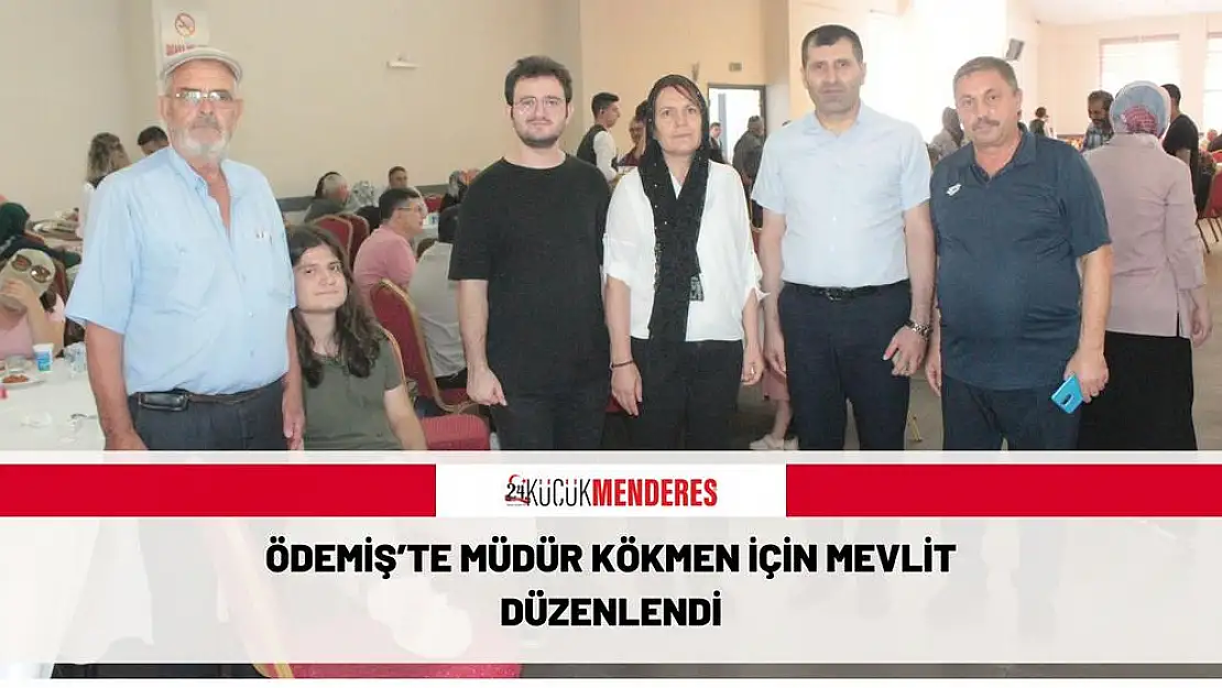 ÖDEMİŞ'TE MÜDÜR KÖKMEN İÇİN MEVLİT DÜZENLENDİ