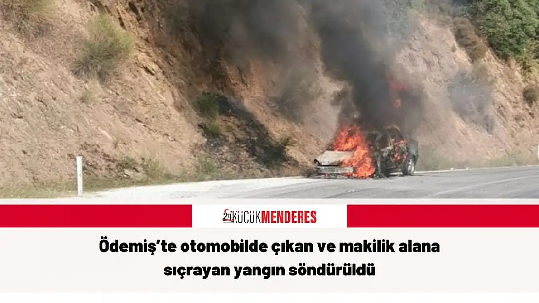 Ödemiş'te otomobilde çıkan ve makilik alana sıçrayan yangın söndürüldü