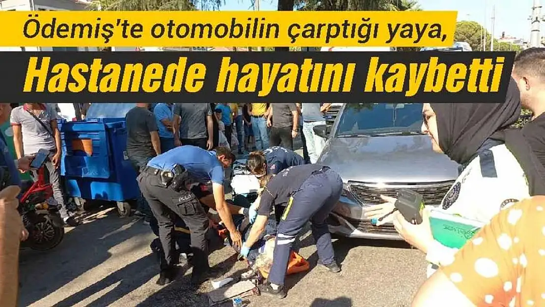 Ödemiş’te otomobilin çarptığı yaya, hastanede hayatını kaybetti