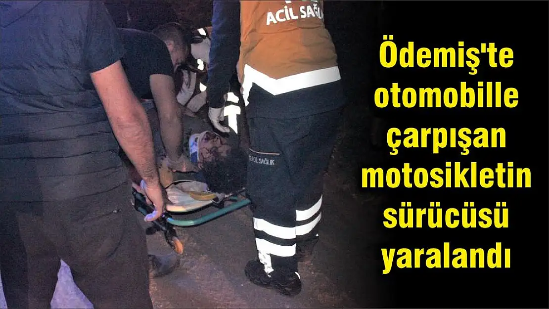 Ödemiş’te otomobille çarpışan motosikletin sürücüsü yaralandı