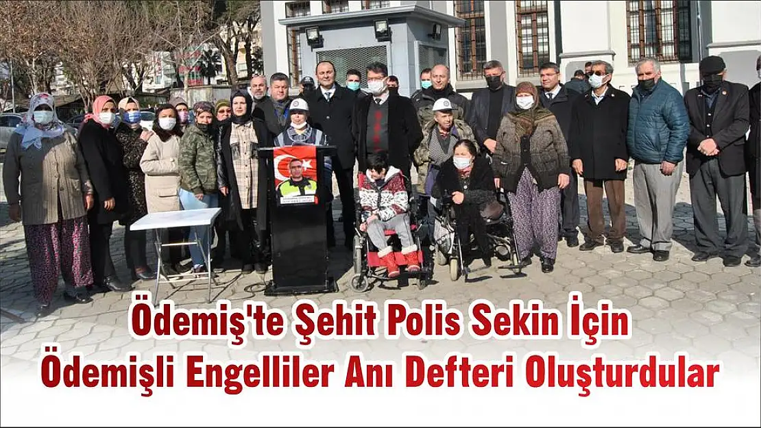 Ödemiş'te Şehit Polis Sekin İçin Ödemişli Engelliler Anı Defteri Oluşturdular