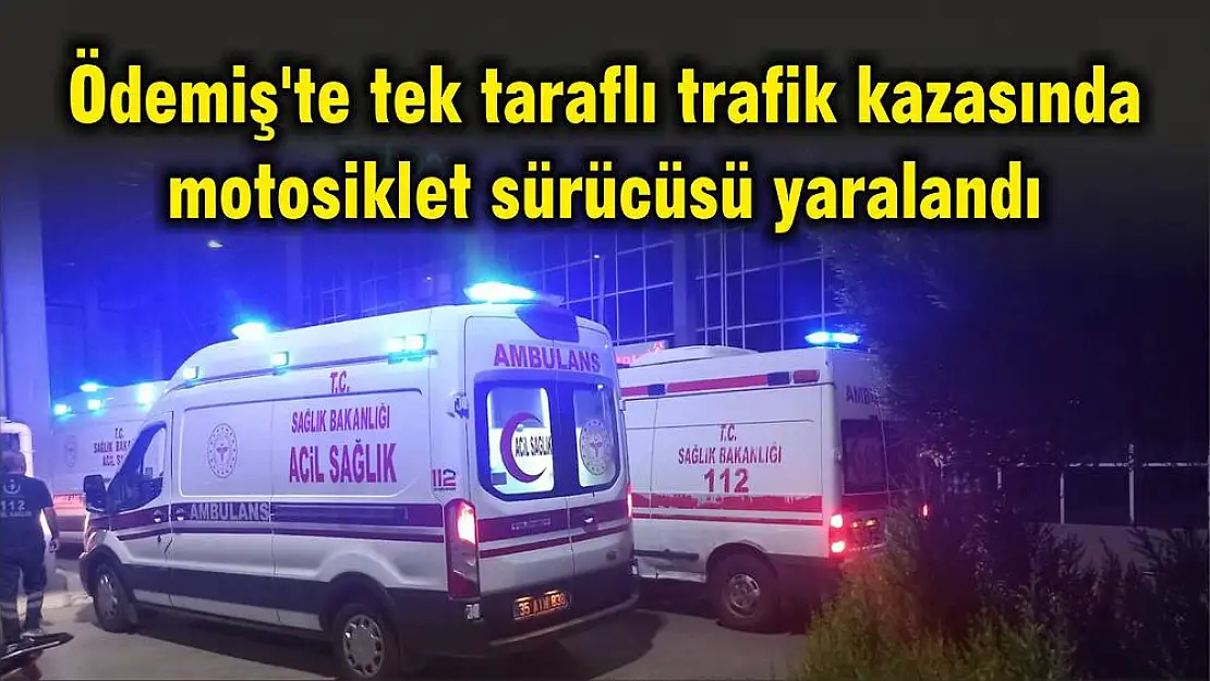 Ödemiş'te tek taraflı trafik kazasında motosiklet sürücüsü yaralandı