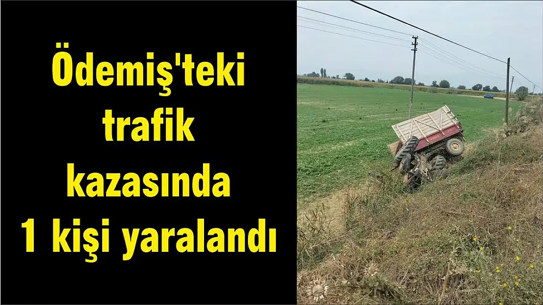 Ödemiş’teki trafik kazasında 1 kişi yaralandı